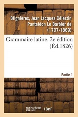 Grammaire Latine. 2e Édition. Partie 1