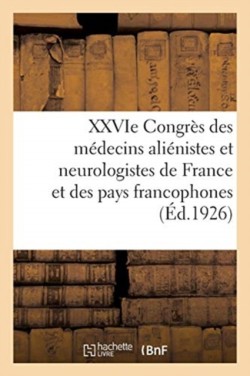 Xxvie Congr�s Des M�decins Ali�nistes Et Neurologistes de France Et Des Pays de Langue Fran�aise