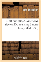 L'Art Français, XIXe Et Xxe Siècles. Du Réalisme À Notre Temps