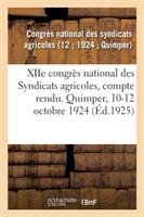 Xiie Congrès National Des Syndicats Agricoles, Compte Rendu. Quimper, 10-12 Octobre 1924