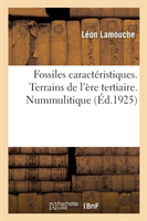 Fossiles Caractéristiques. Terrains de l'Ère Tertiaire. Nummulitique