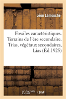 Fossiles Caractéristiques. Terrains de l'Ère Secondaire. Trias, Végétaux Secondaires, Lias