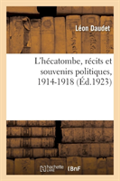 L'H�catombe, R�cits Et Souvenirs Politiques, 1914-1918