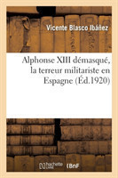 Alphonse XIII D�masqu�, La Terreur Militariste En Espagne