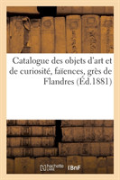 Catalogue Des Objets d'Art Et de Curiosit�, Fa�ences, Gr�s de Flandres