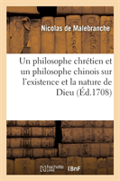 Entretien d'Un Philosophe Chrétien, Et d'Un Philosophe Chinois, Sur l'Existence Et La Nature de Dieu