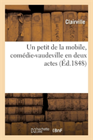 Petit de la Mobile, Comédie-Vaudeville En Deux Actes