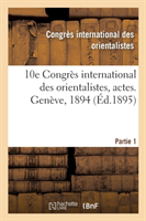 10e Congrès International Des Orientalistes, Actes. Genève, 1894. Partie 1