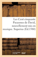 Les Cent Cinquante Pseaumes de David, Nouvellement MIS En Musique. Superius