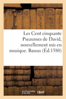 Les Cent Cinquante Pseaumes de David, Nouvellement MIS En Musique. Bassus