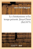 Le Christianisme Et Les Temps Présents. Jésus-Christ