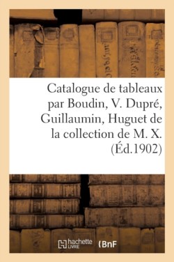 Catalogue de Tableaux Modernes Par Boudin, V. Dupr�, Guillaumin, Huguet, LeClaire
