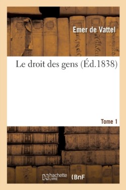 Droit Des Gens Ou Principes de la Loi Naturelle