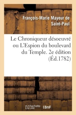 Le Chroniqueur D�soeuvr� Ou l'Espion Du Boulevard Du Temple. 2e �dition