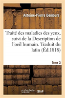 Traité Des Maladies Des Yeux. Traduit Du Latin. Tome 3