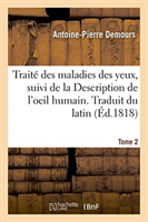 Traité Des Maladies Des Yeux. Traduit Du Latin. Tome 2