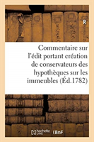 Commentaire Sur l'Édit Portant Création de Conservateurs Des Hypothèques Sur Les Immeubles