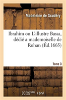 Ibrahim Ou l'Illustre Bassa, D�di� a Mademoiselle de Rohan. Tome 3