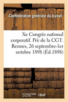 Xe Congr�s National Corporatif. Ive de la Cgt, Compte-Rendu. Rennes, 26 Septembre-1er Octobre 1898