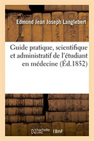 Guide Pratique, Scientifique Et Administratif de l'�tudiant En M�decine. 2e �dition