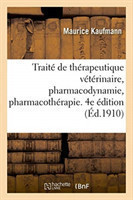Trait� de Th�rapeutique V�t�rinaire, Pharmacodynamie, Pharmacoth�rapie. 4e �dition