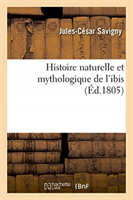 Histoire Naturelle Et Mythologique de l'Ibis