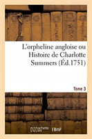 L'Orpheline Angloise Ou Histoire de Charlotte Summers. Tome 3