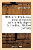 St�phanie de Beauharnais, Grande-Duchesse de Bade, Une Fille Adoptive de Napol�on, 1789-1860