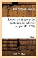 L'Esprit Des Usages Et Des Coutumes Des Différens Peuples. Tome 1