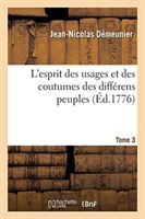 L'Esprit Des Usages Et Des Coutumes Des Différens Peuples. Tome 3