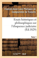 Essais Historiques Et Philosophiques Sur l'Éloquence Judiciaire, Jusqu'à Nos Jours