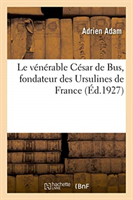 vénérable César de Bus, fondateur des Ursulines de France et des pères de la doctrine chrétienne