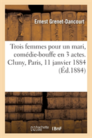 Trois Femmes Pour Un Mari, Com�die-Bouffe En 3 Actes. Cluny, Paris, 11 Janvier 1884