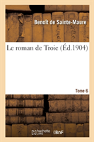 Le Roman de Troie. Tome 6