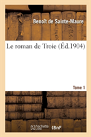 Le Roman de Troie. Tome 1