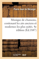 Musique de Chansons, Contenant Les Airs Anciens Et Modernes Les Plus Usités. 4e Édition