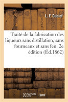 Trait� de la Fabrication Des Liqueurs Sans Distillation, Sans Fourneaux Et Sans Feu. 2e �dition