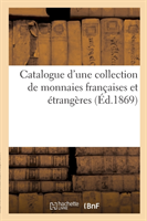 Catalogue d'Une Collection de Monnaies Françaises Et Étrangères