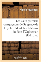 Les Neuf Premiers Compagnons de St Ignace de Loyola. Extrait Des Tableaux Du P�re d'Oultreman