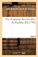 Vie Et Amours Du Chevalier de Faublas. Tome 9