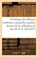 Catalogue de Tableaux Modernes, Aquarelles, Pastels, Dessins de la Collection de Feu M. P. A.
