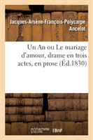 Un an Ou Le Mariage d'Amour, Drame En Trois Actes, En Prose