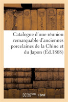 Catalogue d'Une R�union Remarquable d'Anciennes Porcelaines de la Chine Et Du Japon