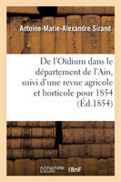 de l'Oïdium Dans Le Département de l'Ain, Suivi d'Une Revue Agricole Et Horticole Pour l'Année 1854