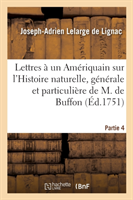 Lettres À Un Amériquain Sur l'Histoire Naturelle, Générale Et Particulière de M. de Buffon. Partie 4