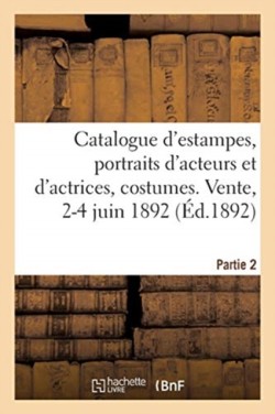 Catalogue d'Estampes Anciennes Et Modernes, Portraits d'Acteurs Et d'Actrices, Costumes Et Sujets