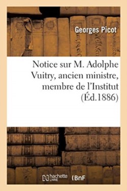 Notice Sur M. Adolphe Vuitry, Ancien Ministre, Membre de l'Institut