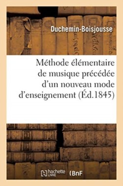 Méthode Élémentaire de Musique Précédée d'Un Nouveau Mode d'Enseignement