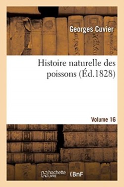 Histoire Naturelle Des Poissons. Volume 16