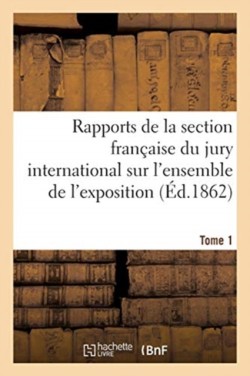 Rapports Des Membres de la Section Fran�aise Du Jury International Sur l'Ensemble de l'Exposition